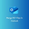 Merge PST Files in Outlook