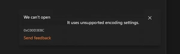 We cant open It uses unsupported encoding settings 0xC00D3E8C