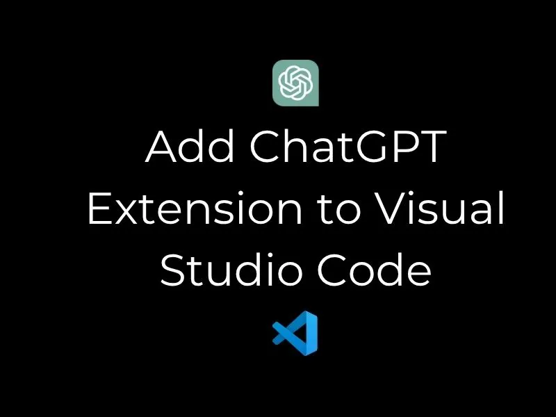 Add ChatGPT Extension to Visual Studio Code