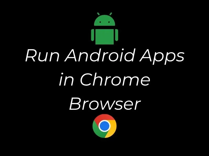Run Android Apps in Chrome Browser