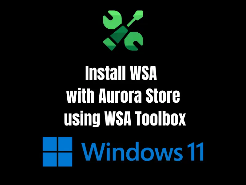 Install WSA with Aurora Store using WSA Toolbox